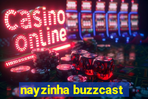 nayzinha buzzcast